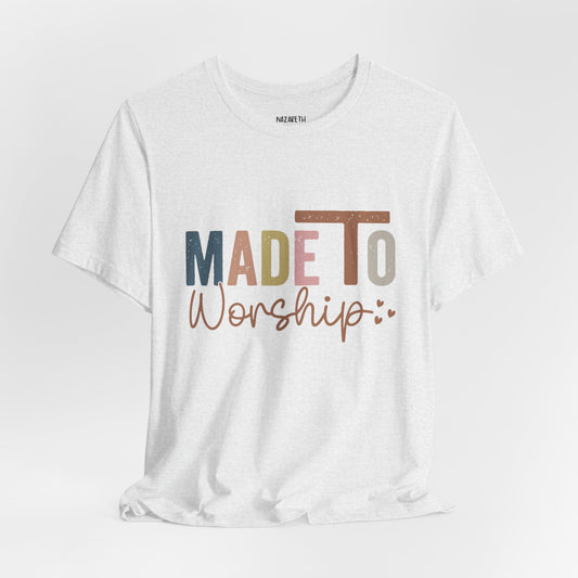 Made To Worship - Unisex T-Shirt - T-Shirt - Nazareth Treasures