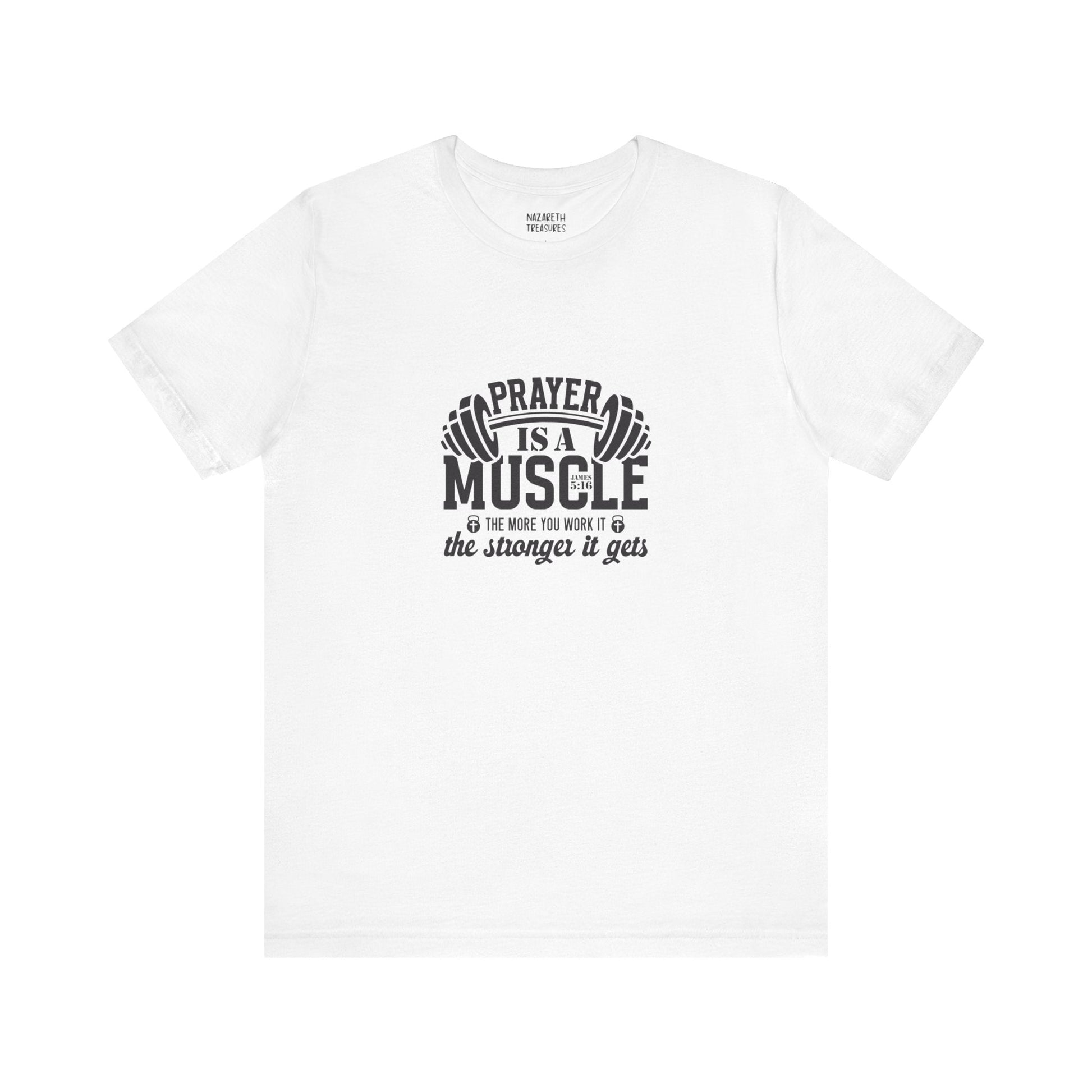 Prayer is a muscle T-Shirt - T-Shirt - Nazareth Treasures