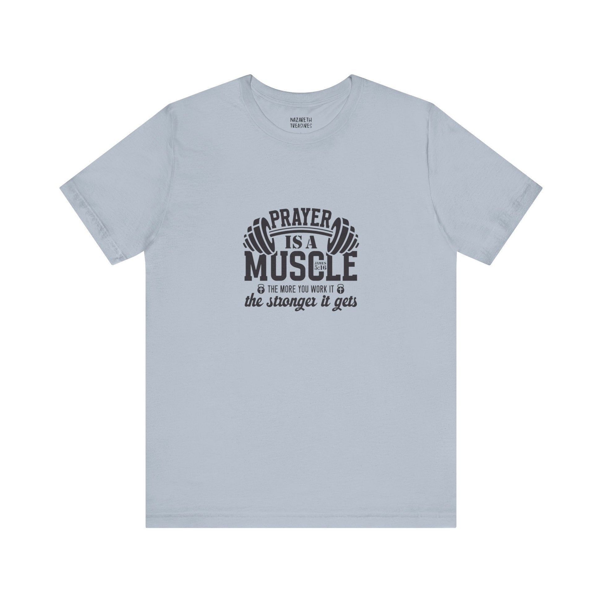 Prayer is a muscle T-Shirt - T-Shirt - Nazareth Treasures