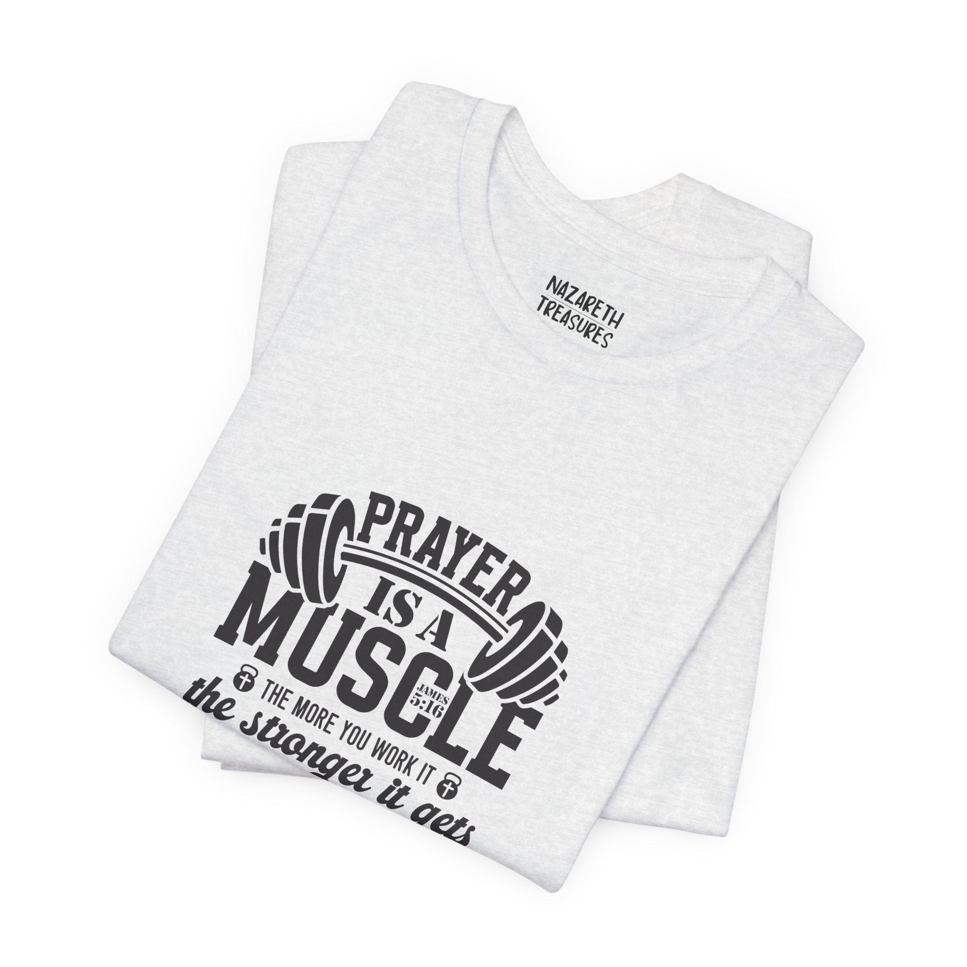 Prayer is a muscle T-Shirt - T-Shirt - Nazareth Treasures