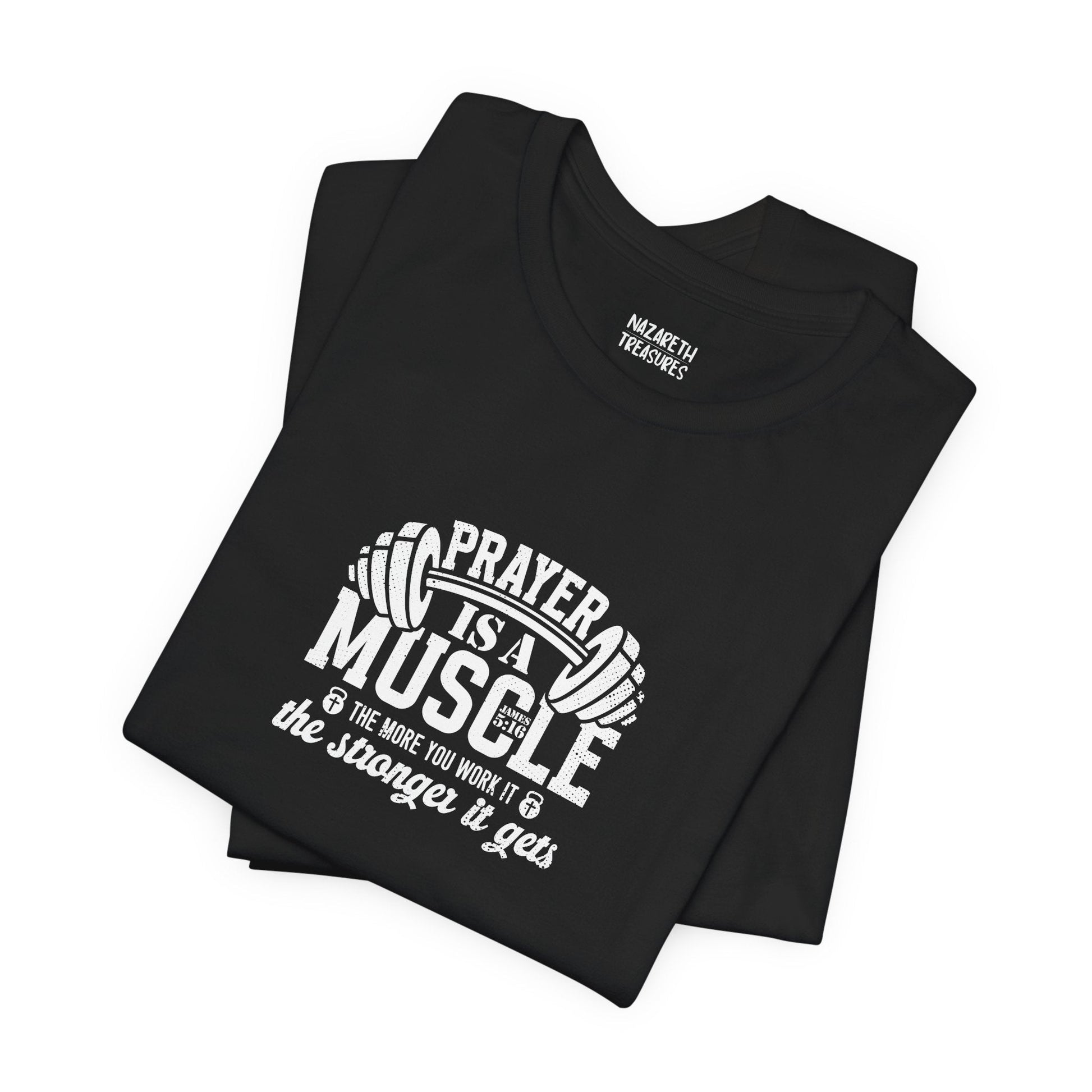 Prayer is a muscle T-Shirt - T-Shirt - Nazareth Treasures
