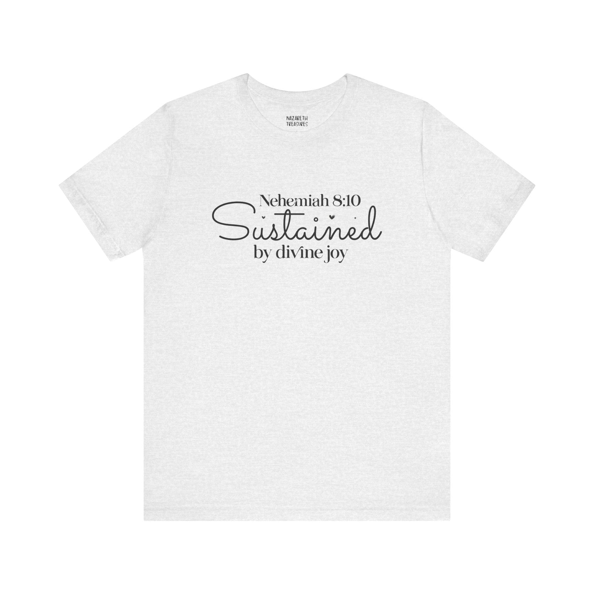 Sustained by Divine Joy - Nehemiah 8:10 - Unisex T-Shirt - T-Shirt - Nazareth Treasures
