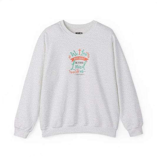 We love because he first loved Crewneck Sweatshirt - Sweatshirt - Nazareth Treasures
